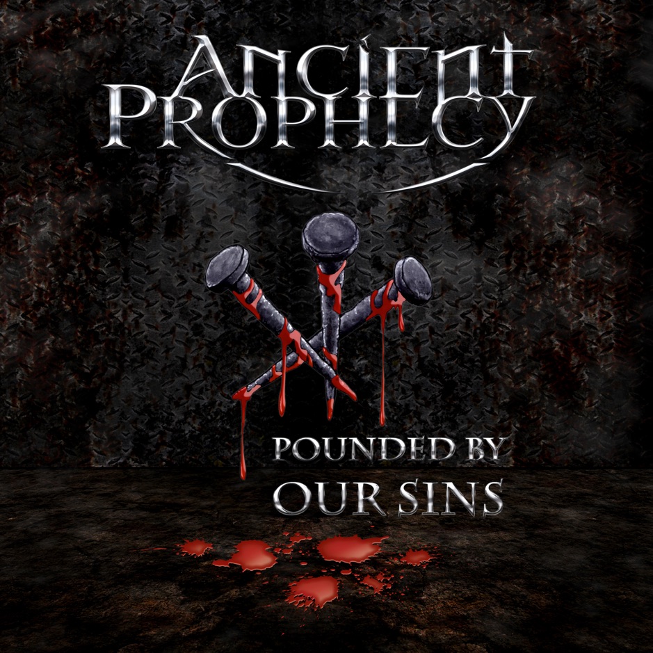 Ancient Prophecy - Pounded by Our Sins